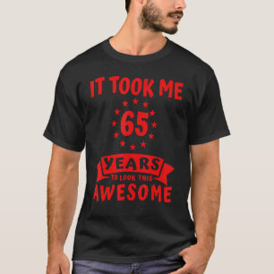 Ich brauchte 65 Jahre, um Phantastische Coole 65. T-Shirt