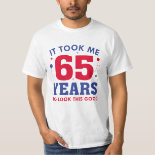 Ich brauchte 65 Jahre, um so gut auszusehen T-Shirt