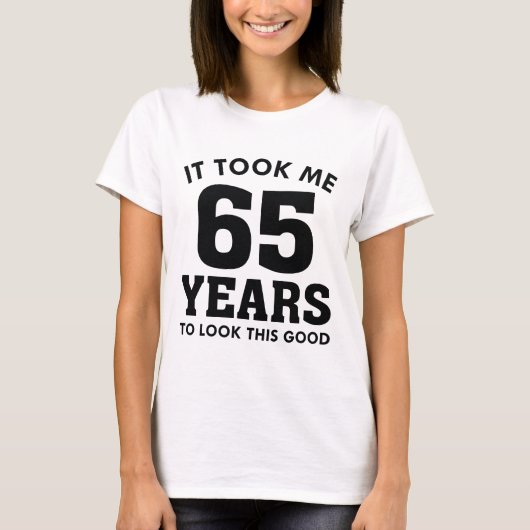 Ich brauchte 65 Jahre, um so gut auszusehen T-Shirt (Vorderseite)
