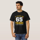 Ich brauchte 65 Jahre, um so gut auszusehen T-Shirt (Vorne ganz)
