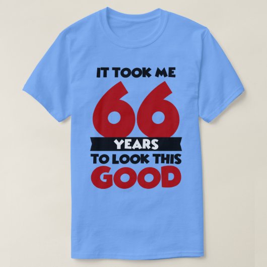 Ich brauchte 66 Jahre, um so gut auszusehen T-Shirt (Design vorne)