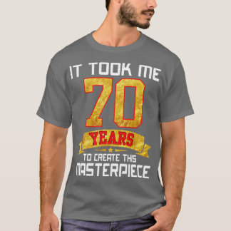 Ich brauchte 70 Jahre, um dieses Meisterwerk zu sc T-Shirt