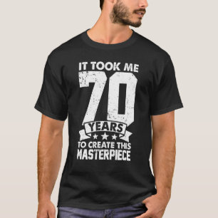 Ich brauchte 70 Jahre, um dieses Meisterwerk zu sc T-Shirt