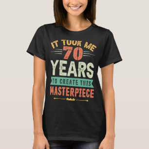 Ich brauchte 70 Jahre, um dieses Meisterwerk zu sc T-Shirt
