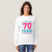 Ich brauchte 70 Jahre, um so gut auszusehen Sweatshirt (Vorne ganz)