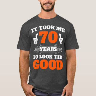 Ich brauchte 70 Jahre, um so gut zu sehen, 70. T-Shirt