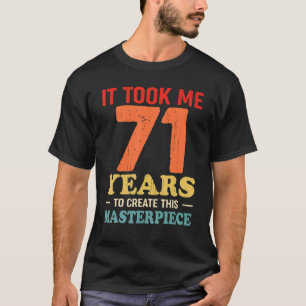 Ich brauchte 71 Jahre, um dieses Meisterwerk 71 t T-Shirt