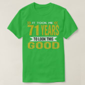 Ich brauchte 71 Jahre, um so gut auszusehen T-Shirt (Design vorne)