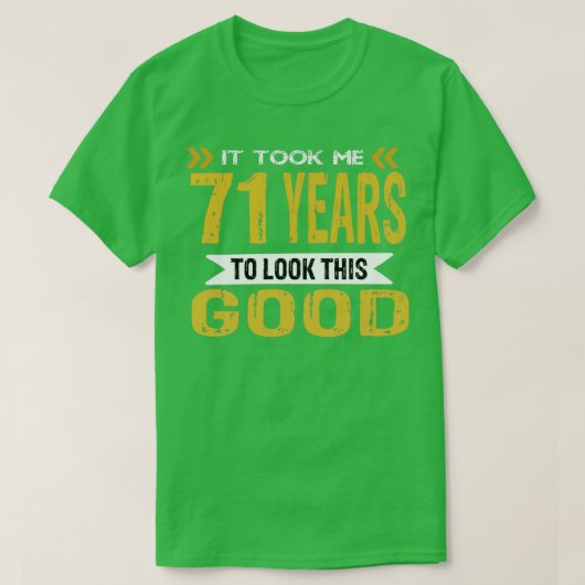 Ich brauchte 71 Jahre, um so gut auszusehen T-Shirt (Design vorne)