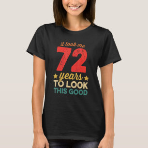 Ich brauchte 72 Jahre, um diese gute 72. Geburtsha T-Shirt