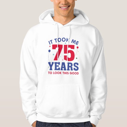 Ich brauchte 75 Jahre, um so gut auszusehen Hoodie (Vorderseite)