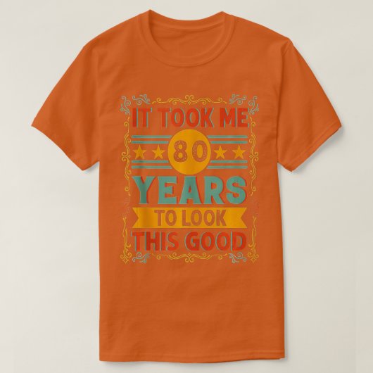 Ich brauchte 80 Jahre, um diese gute 80. Birthda z T-Shirt (Design vorne)