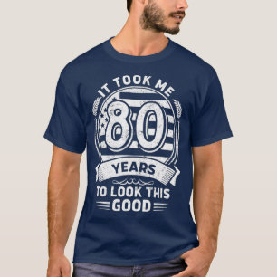 Ich brauchte 80 Jahre, um diese gute 80. Birthda z T-Shirt