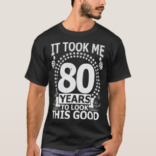 Ich brauchte 80 Jahre, um diesen guten Witz 80 Jah T-Shirt