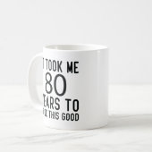 Ich brauchte 80 Jahre, um so gut auszusehen, Kaffeetasse (Vorderseite Links)