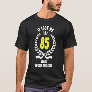 Ich brauchte 85 Jahre, um diese gute 85. Geburt zu T-Shirt