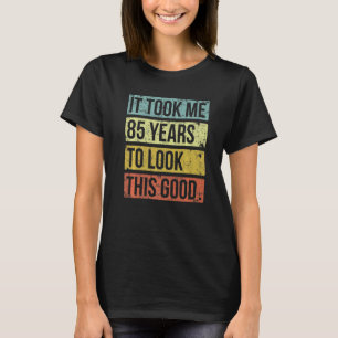 Ich brauchte 85 Jahre, um dieses gute 85. Geburtst T-Shirt
