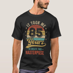 Ich brauchte 85 Jahre, um dieses Meisterwerk 85 t T-Shirt