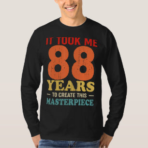 Ich brauchte 88 Jahre, um dieses Meisterwerk 88 t T-Shirt