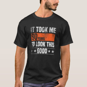 Ich brauchte 90 Jahre, um diese guten 90 Jahre zu T-Shirt