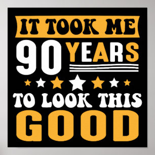 Ich brauchte 90 Jahre, um diesen guten Geburtstag  Poster
