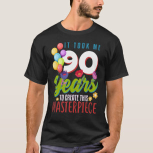 Ich brauchte 90 Jahre, um dieses Meisterwerk 90 t T-Shirt