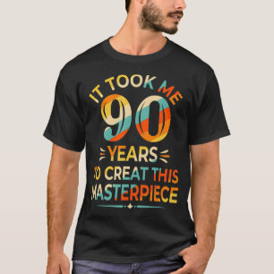 Ich brauchte 90 Jahre, um dieses Meisterwerk 90 t  T-Shirt