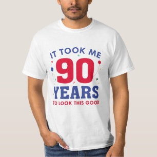 Ich brauchte 90 Jahre, um so gut auszusehen T-Shirt