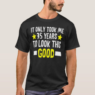 Ich brauchte nur 35 Jahre, um diesen guten 35. T-Shirt