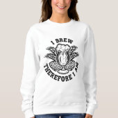 Ich braue also bin ich sweatshirt (Vorderseite)