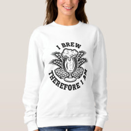 Ich braue also bin ich sweatshirt