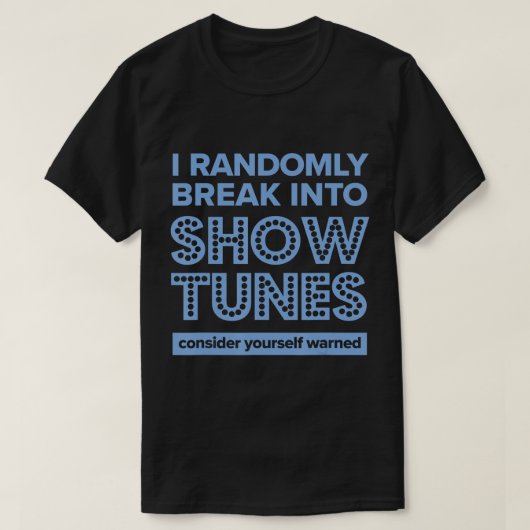 Ich breche zufällig in Show Tunes Musical Theater T-Shirt (Design vorne)