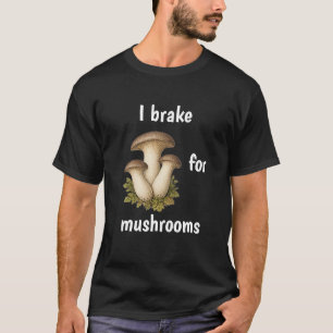 ICH BREMS FÜR PILZE lustiger Pilzsucher-Shirt T-Shirt