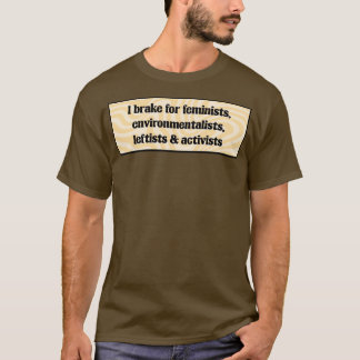 Ich bremse für Feministinnen und Umweltschützer T-Shirt