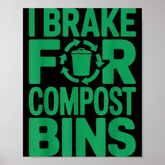 Ich bremse für Kompostbehälter lustiger Recycling- Poster (Vorne)
