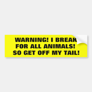 Ich bremse für Tiere, also gehen Sie von meinem Autoaufkleber