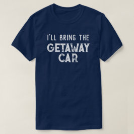 "Ich bringe das Getaway Car" Hochzeitsfeier T-Shirt
