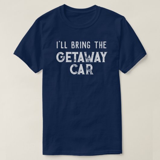 "Ich bringe das Getaway Car" Hochzeitsfeier T-Shirt (Design vorne)