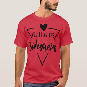 Ich bringe die Brautmädchen mit - Braut der Herzbl T-Shirt