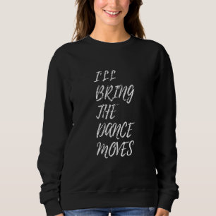 Ich bringe die Tanzbewegungen Tanzgruppe Nacht Par Sweatshirt