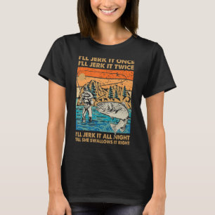 Ich bringe es die ganze Nacht, bis sie das Angeln T-Shirt