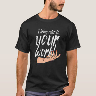 Ich bringe Farbe in Ihre Welt Nageltechniker T-Shirt