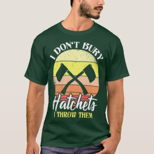 Ich bringe keine Hatchets, die ich ihnen wegwirke T-Shirt