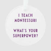 Ich bringe Montessori bei, was Ihre Supermacht Ornament (Vorderseite)