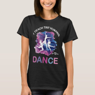 Ich bringe winzigen Menschen bei, lustig zu tanzen T-Shirt