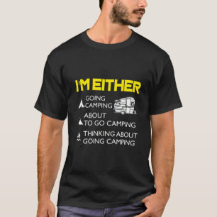 Ich campiere entweder oder denke darüber nach T-Shirt