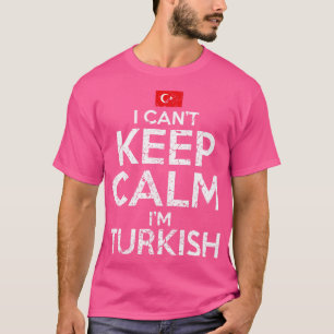 Ich Cant Behielt Calm Im Türkisch T-Shirt