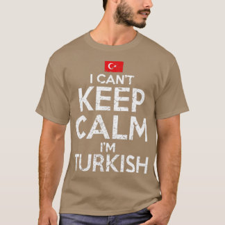 Ich Cant Behielt Calm Im Türkisch T-Shirt