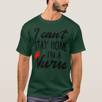 Ich Cant Bleibe Zuhause Im a Nurse T-Shirt
