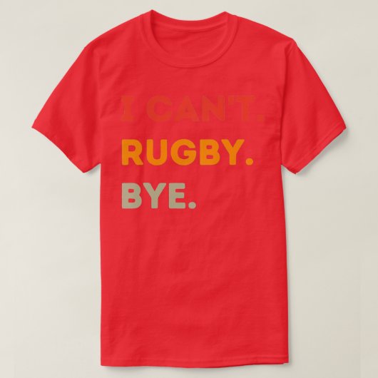 Ich Cant Rugby Bye Funny Rugby Zitat Männer Frauen T-Shirt (Design vorne)